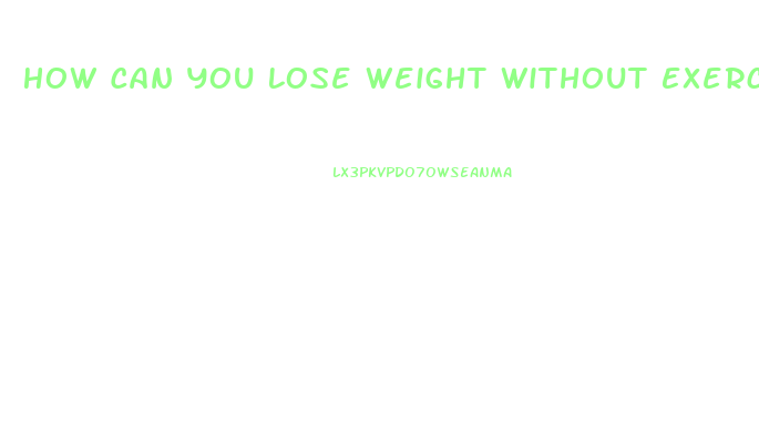 How Can You Lose Weight Without Exercise