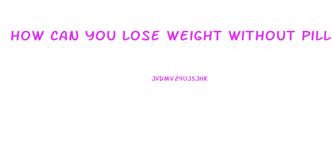 How Can You Lose Weight Without Pills