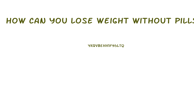 How Can You Lose Weight Without Pills