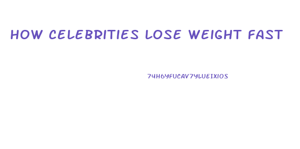 How Celebrities Lose Weight Fast