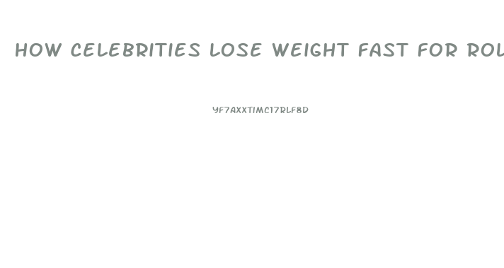 How Celebrities Lose Weight Fast For Roles