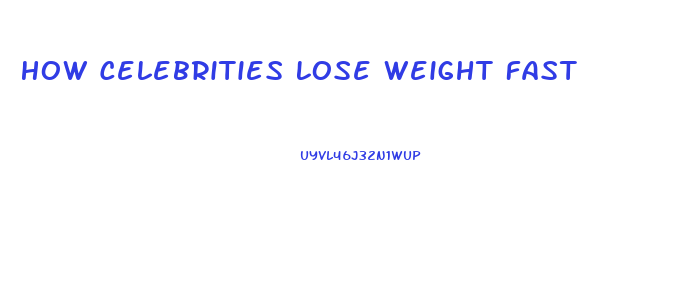 How Celebrities Lose Weight Fast