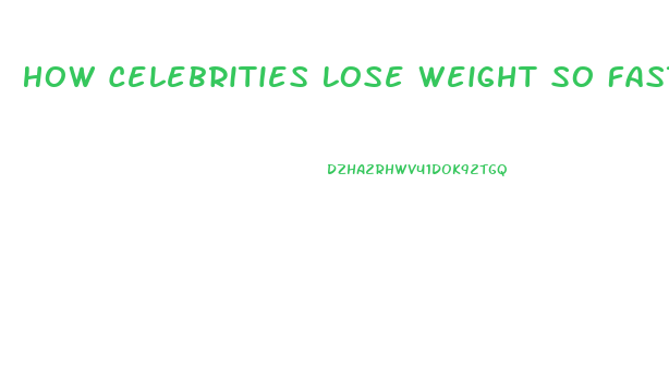 How Celebrities Lose Weight So Fast