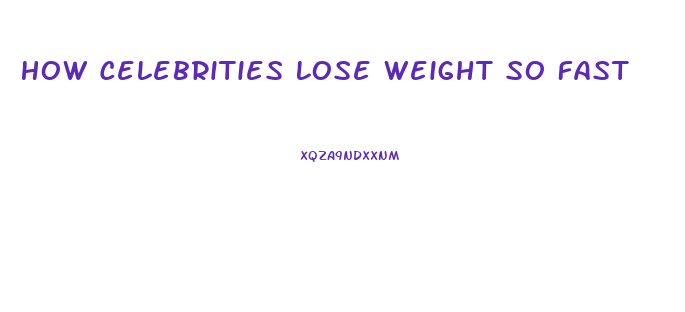 How Celebrities Lose Weight So Fast