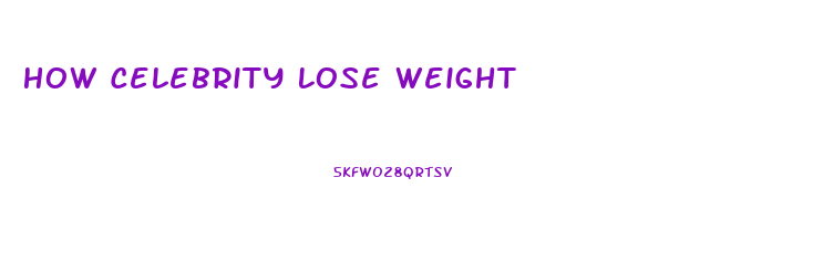 How Celebrity Lose Weight