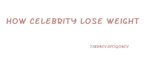 How Celebrity Lose Weight