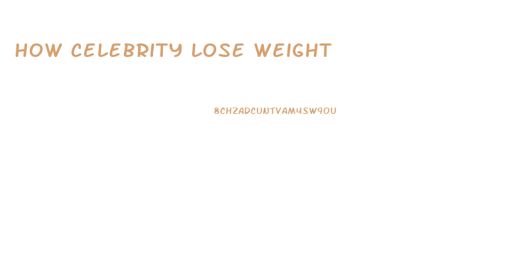 How Celebrity Lose Weight