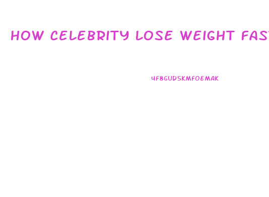 How Celebrity Lose Weight Fast