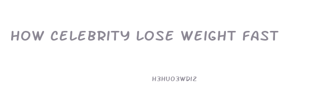 How Celebrity Lose Weight Fast