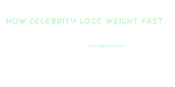 How Celebrity Lose Weight Fast