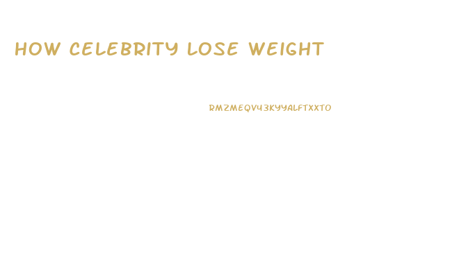 How Celebrity Lose Weight