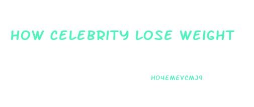 How Celebrity Lose Weight