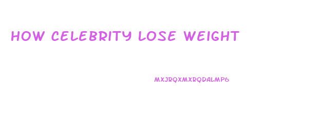 How Celebrity Lose Weight