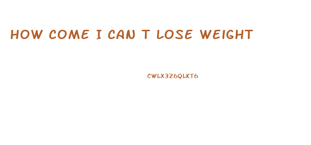 How Come I Can T Lose Weight