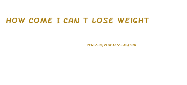 How Come I Can T Lose Weight