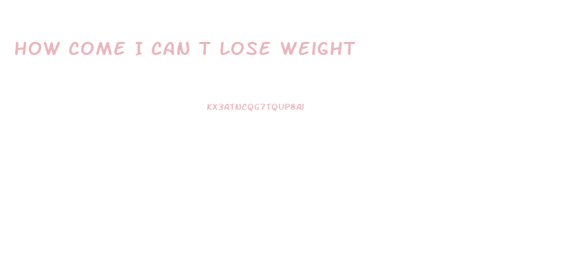 How Come I Can T Lose Weight