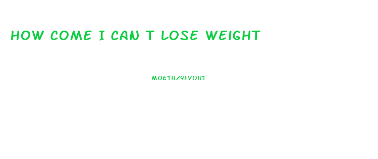 How Come I Can T Lose Weight