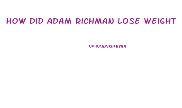 How Did Adam Richman Lose Weight