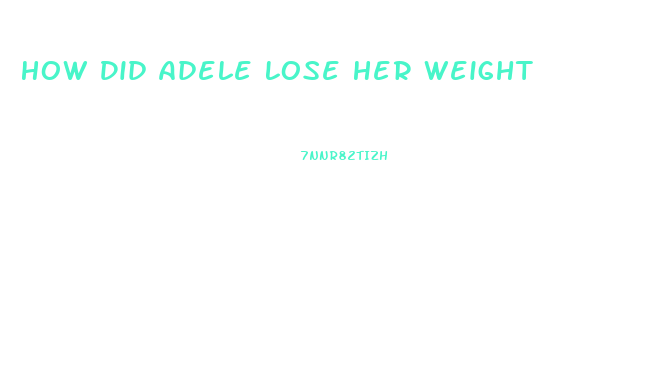 How Did Adele Lose Her Weight