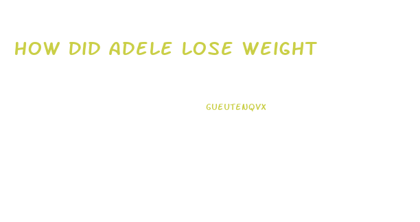 How Did Adele Lose Weight