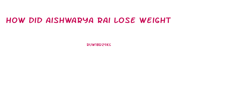 How Did Aishwarya Rai Lose Weight