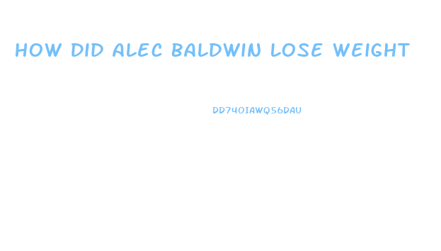 How Did Alec Baldwin Lose Weight