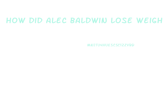 How Did Alec Baldwin Lose Weight