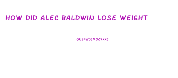 How Did Alec Baldwin Lose Weight