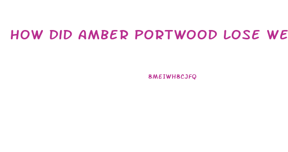 How Did Amber Portwood Lose Weight