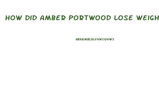 How Did Amber Portwood Lose Weight