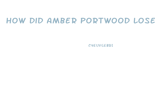 How Did Amber Portwood Lose Weight