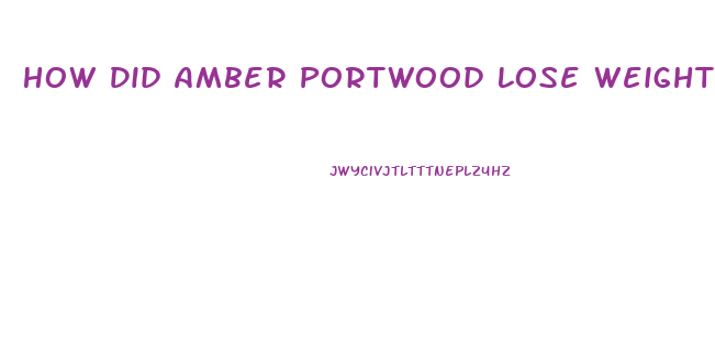 How Did Amber Portwood Lose Weight