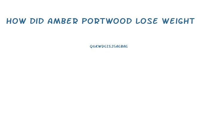 How Did Amber Portwood Lose Weight