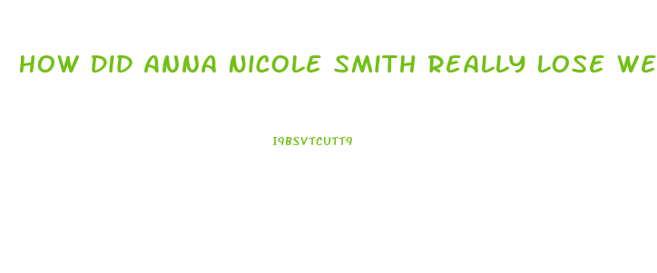 How Did Anna Nicole Smith Really Lose Weight