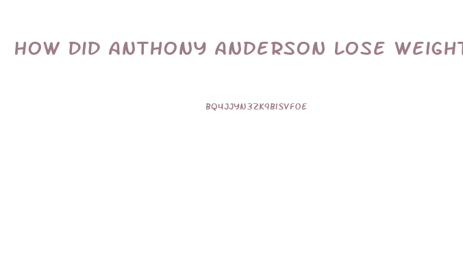 How Did Anthony Anderson Lose Weight