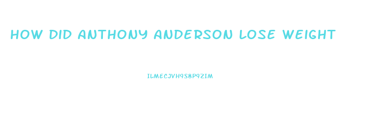 How Did Anthony Anderson Lose Weight