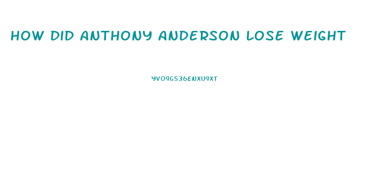 How Did Anthony Anderson Lose Weight