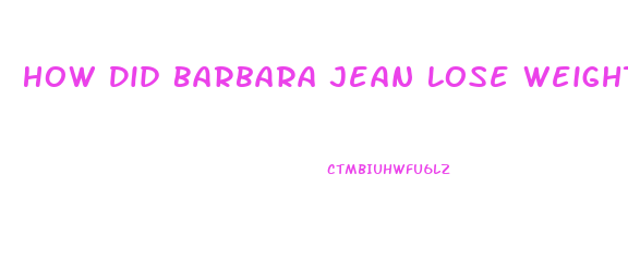 How Did Barbara Jean Lose Weight