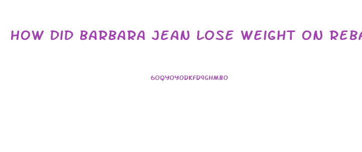 How Did Barbara Jean Lose Weight On Reba