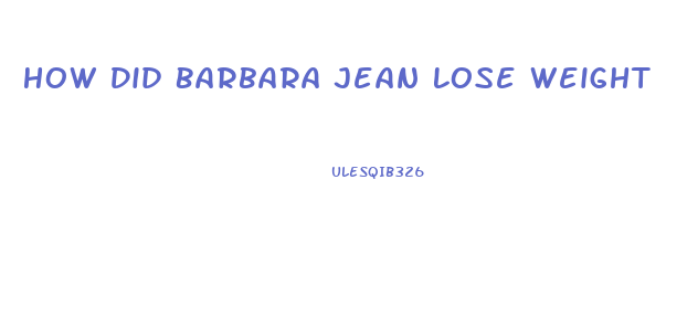 How Did Barbara Jean Lose Weight