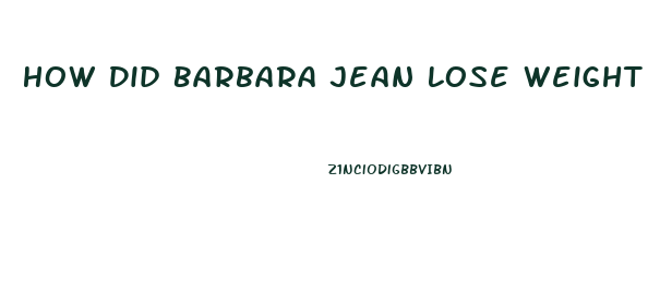 How Did Barbara Jean Lose Weight