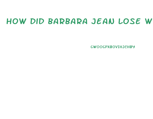 How Did Barbara Jean Lose Weight
