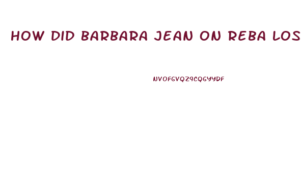 How Did Barbara Jean On Reba Lose Weight