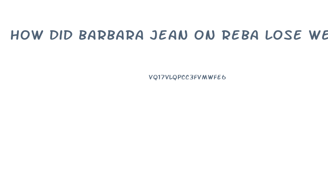 How Did Barbara Jean On Reba Lose Weight