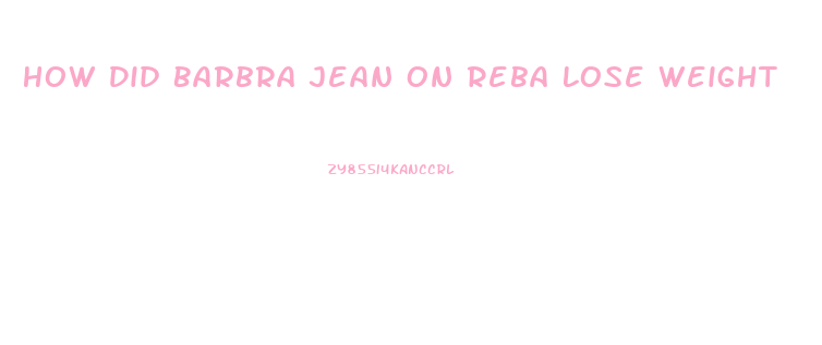 How Did Barbra Jean On Reba Lose Weight