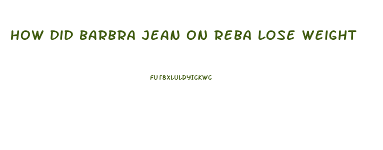 How Did Barbra Jean On Reba Lose Weight