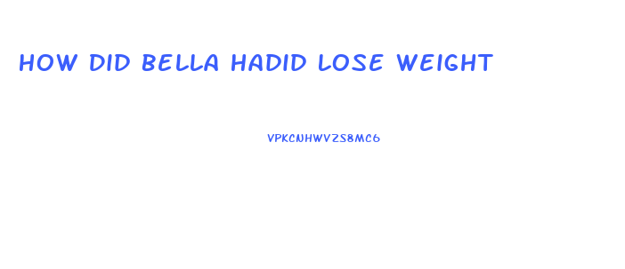 How Did Bella Hadid Lose Weight