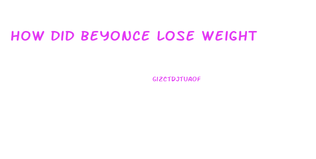 How Did Beyonce Lose Weight