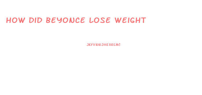 How Did Beyonce Lose Weight