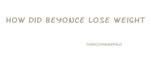 How Did Beyonce Lose Weight